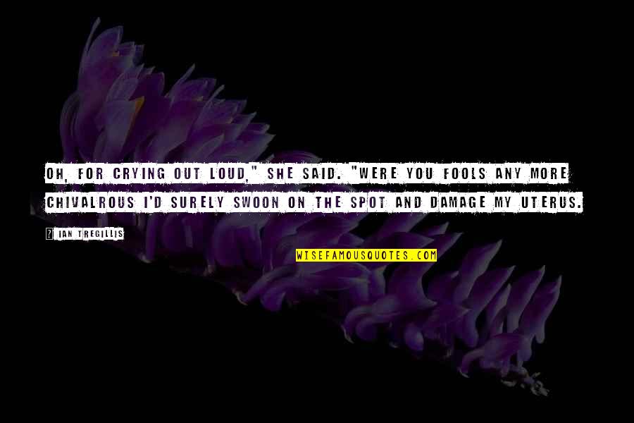 My Spot Quotes By Ian Tregillis: Oh, for crying out loud," she said. "Were My Spot Quotes By Ian Tregillis: Oh, for crying out loud," she said. "Were