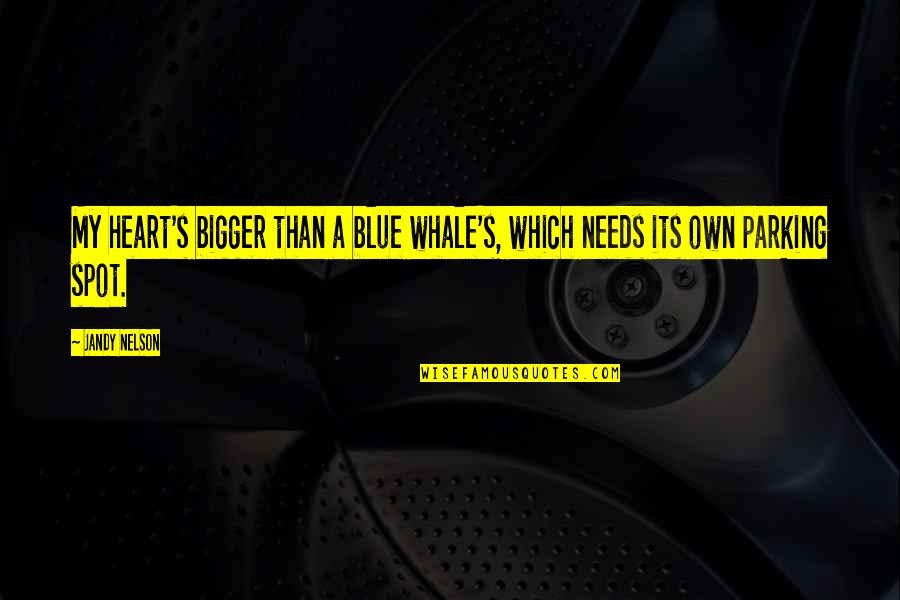 My Spot Quotes By Jandy Nelson: My heart's bigger than a blue whale's, which