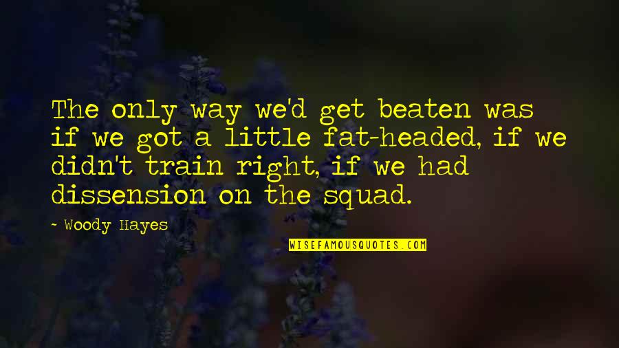 My Squad Quotes By Woody Hayes: The only way we'd get beaten was if