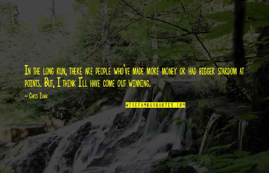 My Stardom Quotes By Chris Isaak: In the long run, there are people who've