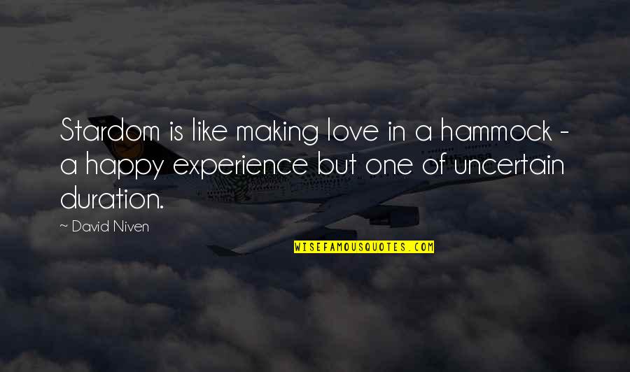 My Stardom Quotes By David Niven: Stardom is like making love in a hammock
