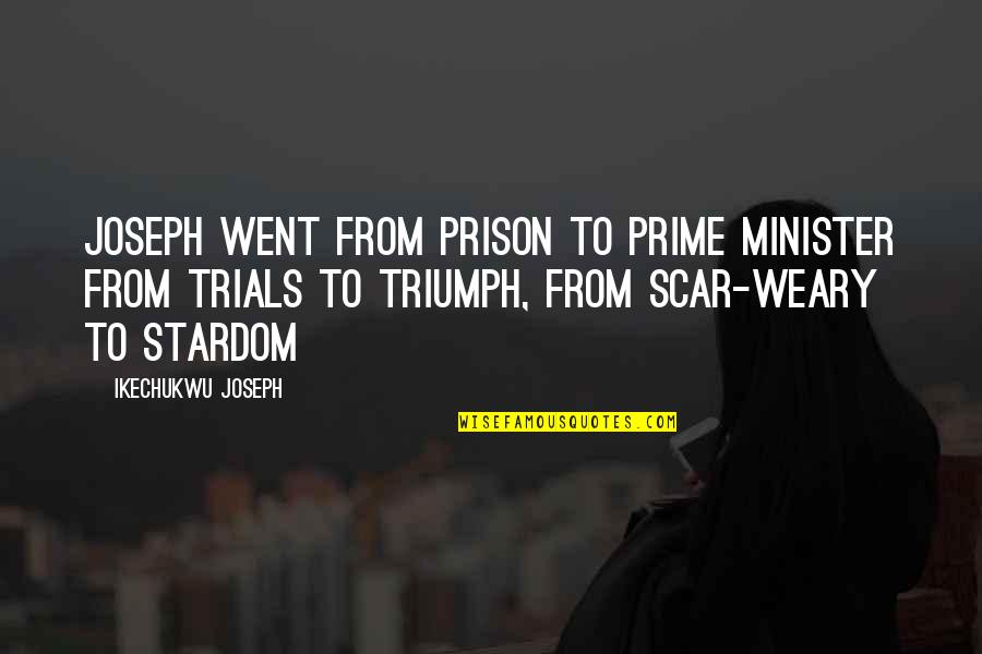 My Stardom Quotes By Ikechukwu Joseph: Joseph went from prison to prime minister from