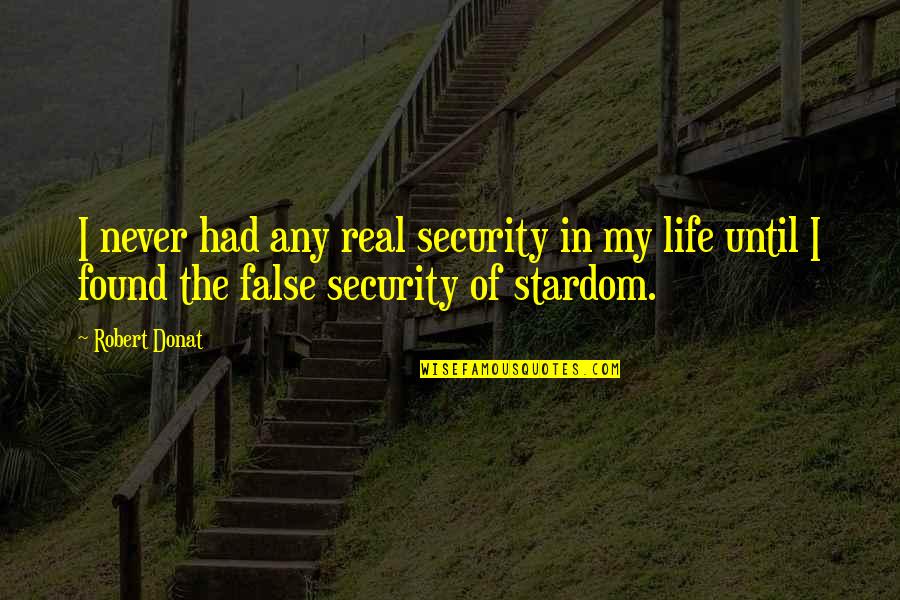 My Stardom Quotes By Robert Donat: I never had any real security in my