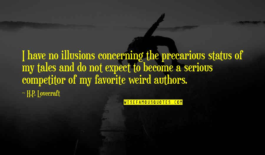 My Status Quotes By H.P. Lovecraft: I have no illusions concerning the precarious status