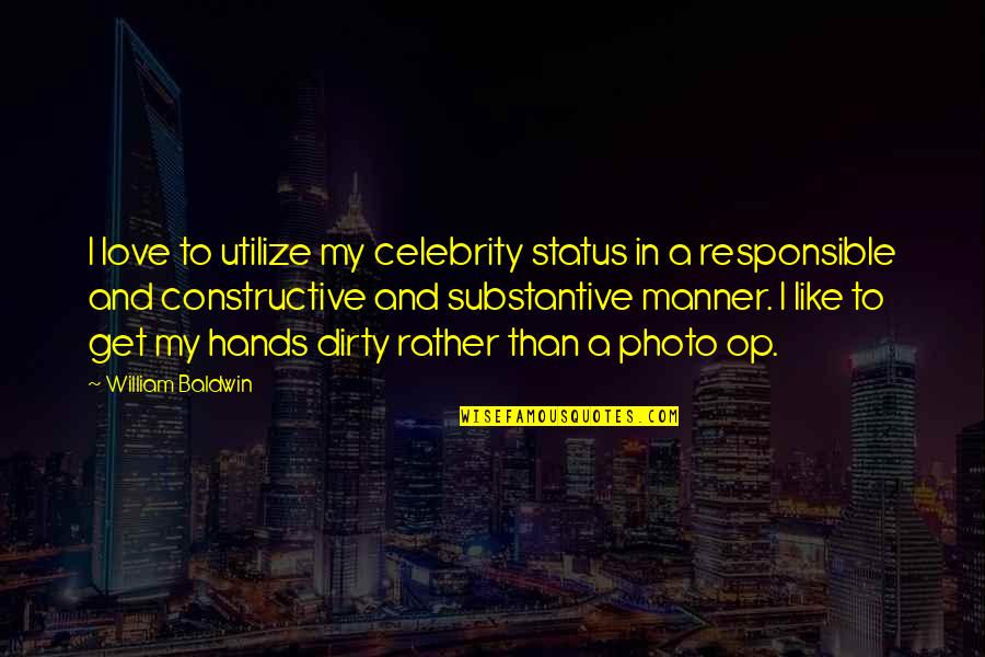 My Status Quotes By William Baldwin: I love to utilize my celebrity status in