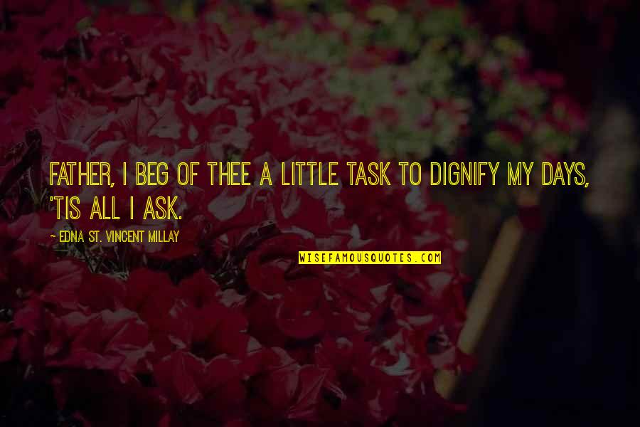 My Step Daughter Quotes By Edna St. Vincent Millay: Father, I beg of Thee a little task