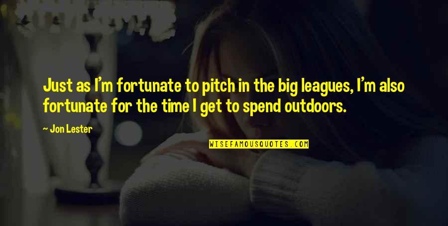 My Step Daughter Quotes By Jon Lester: Just as I'm fortunate to pitch in the