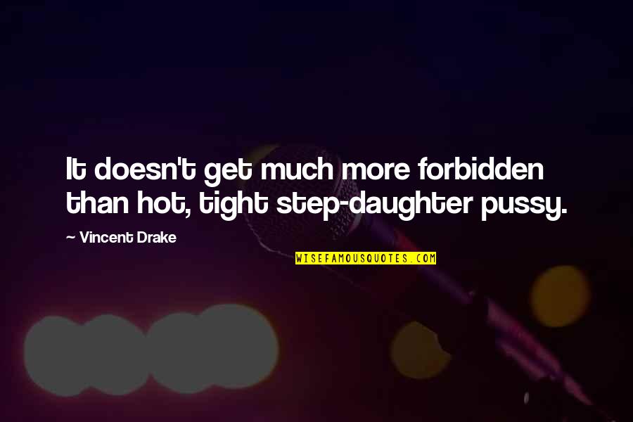 My Step Daughter Quotes By Vincent Drake: It doesn't get much more forbidden than hot,