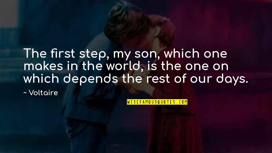 My Step Son Quotes By Voltaire: The first step, my son, which one makes My Step Son Quotes By Voltaire: The first step, my son, which one makes