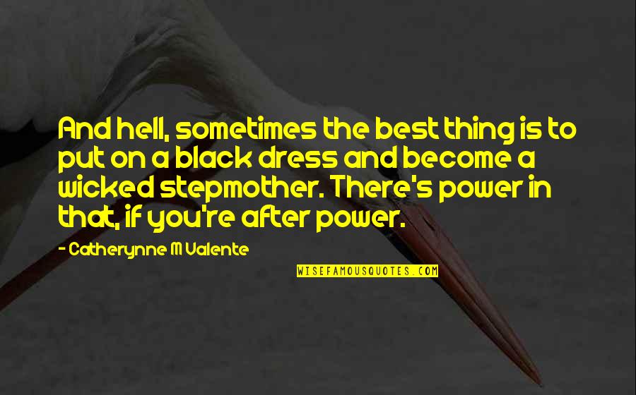 My Stepmother Quotes By Catherynne M Valente: And hell, sometimes the best thing is to My Stepmother Quotes By Catherynne M Valente: And hell, sometimes the best thing is to