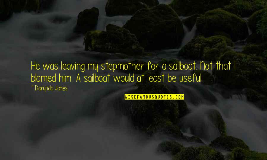 My Stepmother Quotes By Darynda Jones: He was leaving my stepmother for a sailboat. My Stepmother Quotes By Darynda Jones: He was leaving my stepmother for a sailboat.