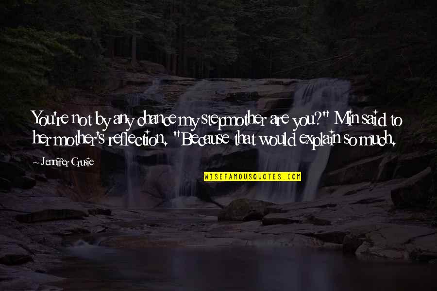 My Stepmother Quotes By Jennifer Crusie: You're not by any chance my stepmother are My Stepmother Quotes By Jennifer Crusie: You're not by any chance my stepmother are
