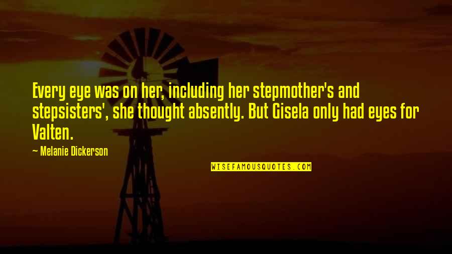 My Stepmother Quotes By Melanie Dickerson: Every eye was on her, including her stepmother's My Stepmother Quotes By Melanie Dickerson: Every eye was on her, including her stepmother's