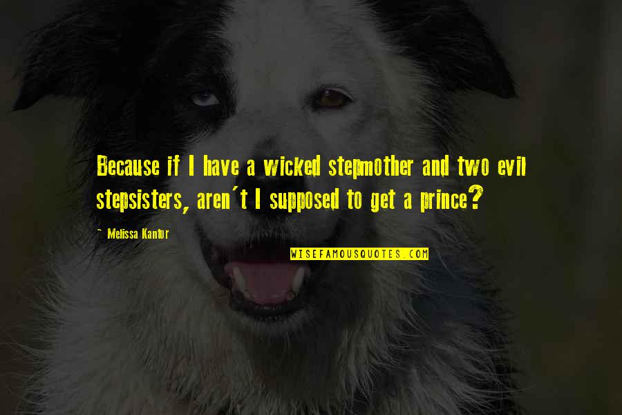 My Stepmother Quotes By Melissa Kantor: Because if I have a wicked stepmother and My Stepmother Quotes By Melissa Kantor: Because if I have a wicked stepmother and