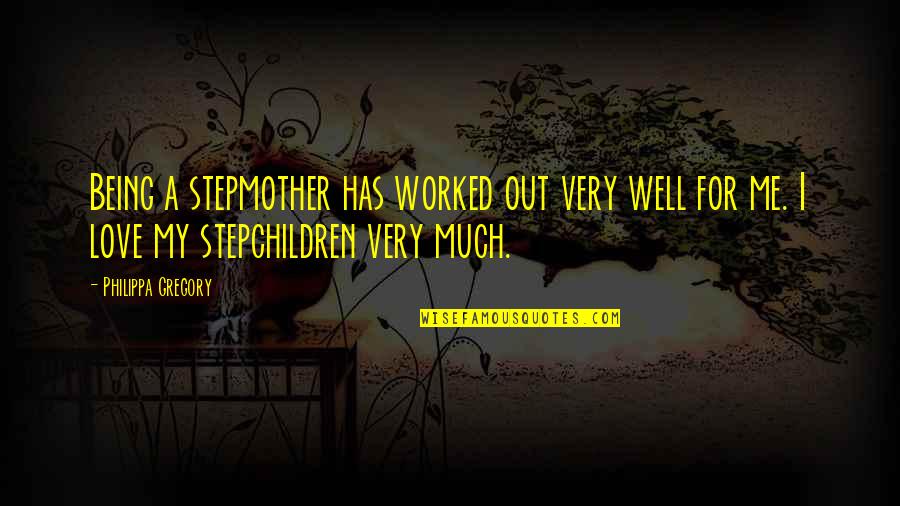 My Stepmother Quotes By Philippa Gregory: Being a stepmother has worked out very well My Stepmother Quotes By Philippa Gregory: Being a stepmother has worked out very well