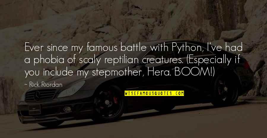 My Stepmother Quotes By Rick Riordan: Ever since my famous battle with Python, I've My Stepmother Quotes By Rick Riordan: Ever since my famous battle with Python, I've