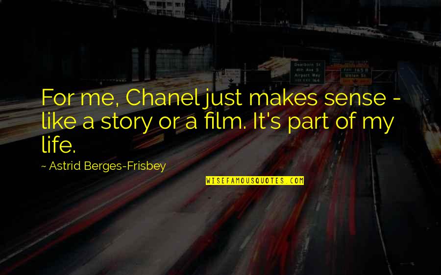 My Story My Life Quotes By Astrid Berges-Frisbey: For me, Chanel just makes sense - like My Story My Life Quotes By Astrid Berges-Frisbey: For me, Chanel just makes sense - like