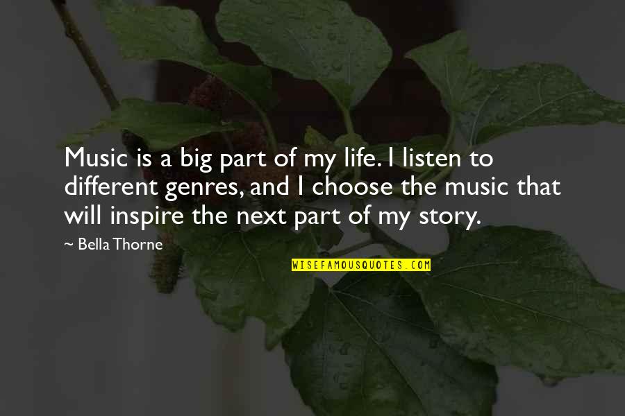 My Story My Life Quotes By Bella Thorne: Music is a big part of my life. My Story My Life Quotes By Bella Thorne: Music is a big part of my life.