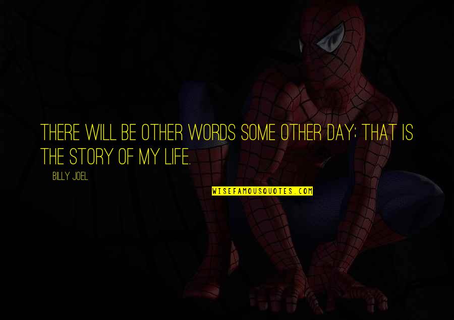 My Story My Life Quotes By Billy Joel: There will be other words some other day;