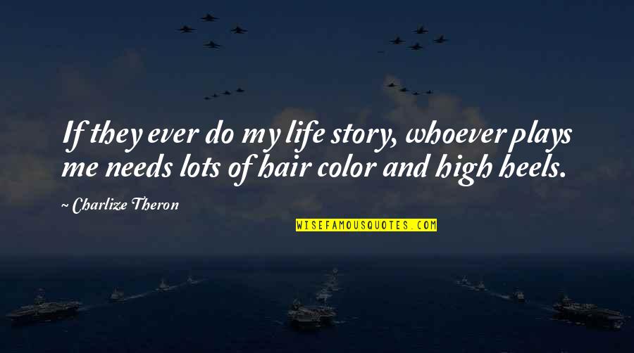 My Story My Life Quotes By Charlize Theron: If they ever do my life story, whoever My Story My Life Quotes By Charlize Theron: If they ever do my life story, whoever