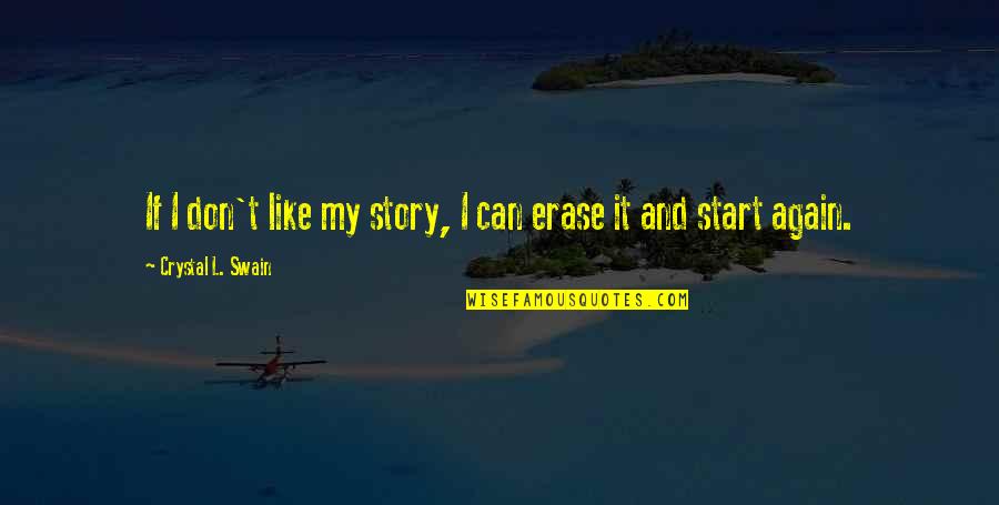 My Story My Life Quotes By Crystal L. Swain: If I don't like my story, I can