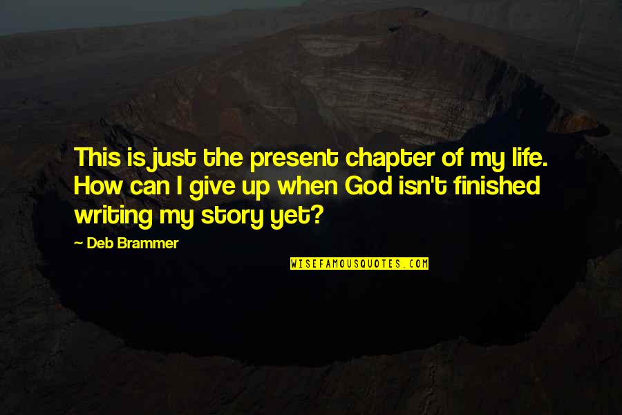 My Story My Life Quotes By Deb Brammer: This is just the present chapter of my My Story My Life Quotes By Deb Brammer: This is just the present chapter of my