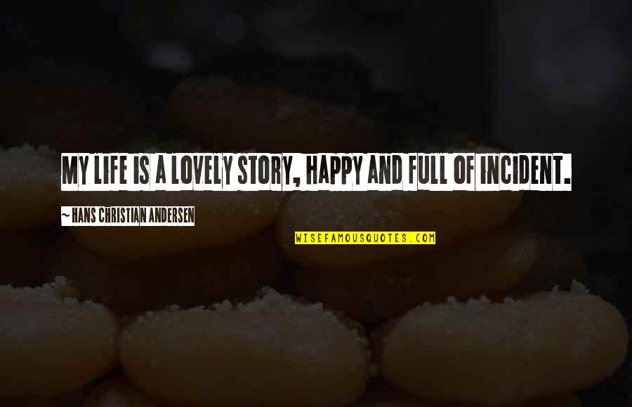 My Story My Life Quotes By Hans Christian Andersen: My life is a lovely story, happy and My Story My Life Quotes By Hans Christian Andersen: My life is a lovely story, happy and