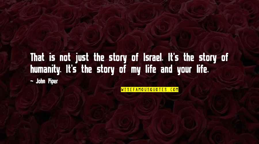 My Story My Life Quotes By John Piper: That is not just the story of Israel. My Story My Life Quotes By John Piper: That is not just the story of Israel.