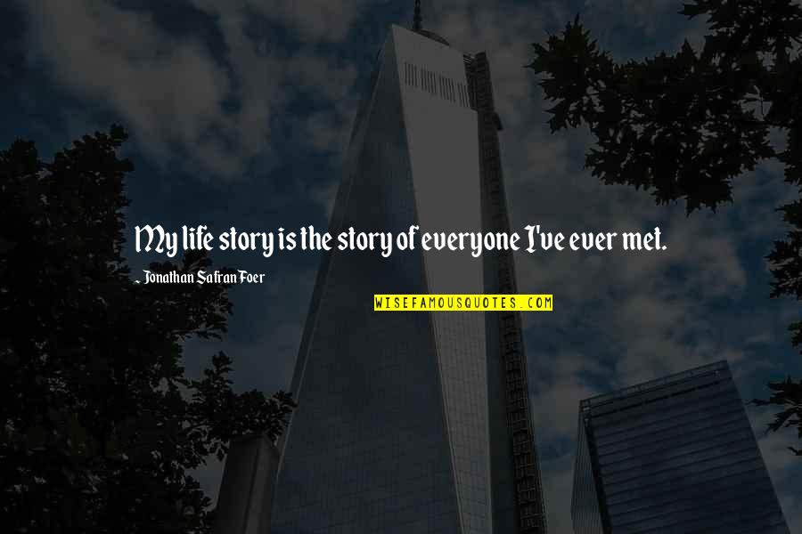 My Story My Life Quotes By Jonathan Safran Foer: My life story is the story of everyone My Story My Life Quotes By Jonathan Safran Foer: My life story is the story of everyone