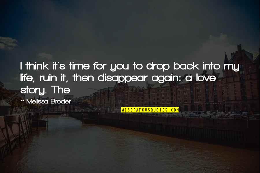 My Story My Life Quotes By Melissa Broder: I think it's time for you to drop My Story My Life Quotes By Melissa Broder: I think it's time for you to drop