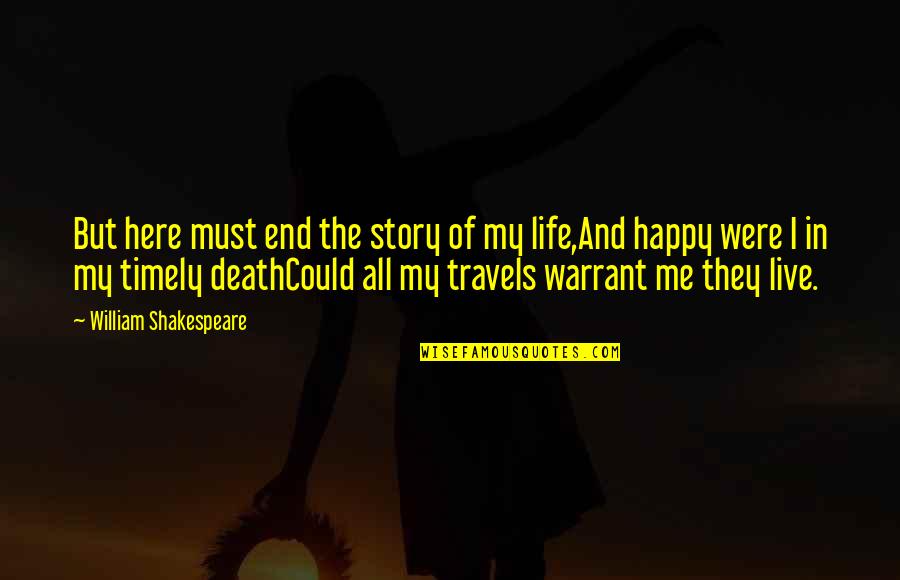 My Story My Life Quotes By William Shakespeare: But here must end the story of my My Story My Life Quotes By William Shakespeare: But here must end the story of my