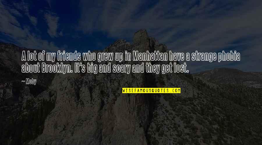 My Strange Quotes By Moby: A lot of my friends who grew up My Strange Quotes By Moby: A lot of my friends who grew up