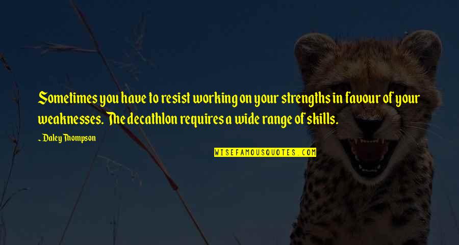 My Strengths Weaknesses Quotes By Daley Thompson: Sometimes you have to resist working on your