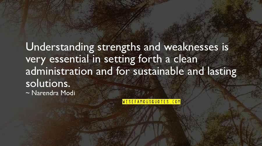 My Strengths Weaknesses Quotes By Narendra Modi: Understanding strengths and weaknesses is very essential in