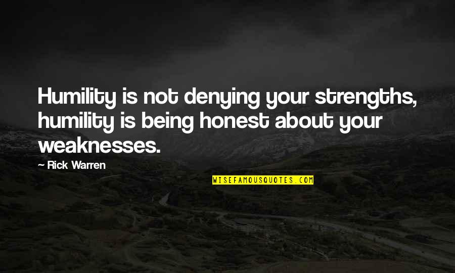 My Strengths Weaknesses Quotes By Rick Warren: Humility is not denying your strengths, humility is