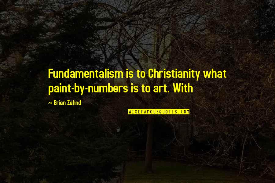 My Stress Reliever Quotes By Brian Zahnd: Fundamentalism is to Christianity what paint-by-numbers is to