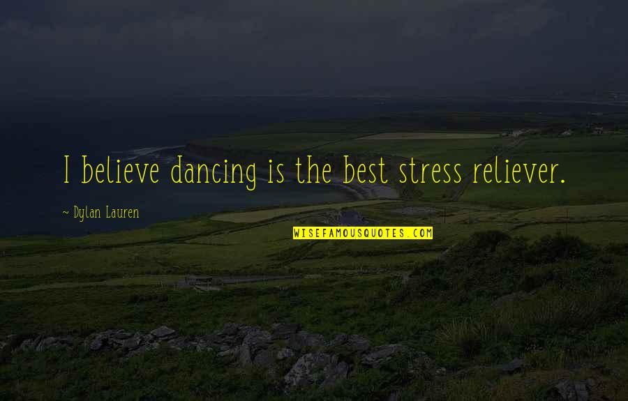 My Stress Reliever Quotes By Dylan Lauren: I believe dancing is the best stress reliever.