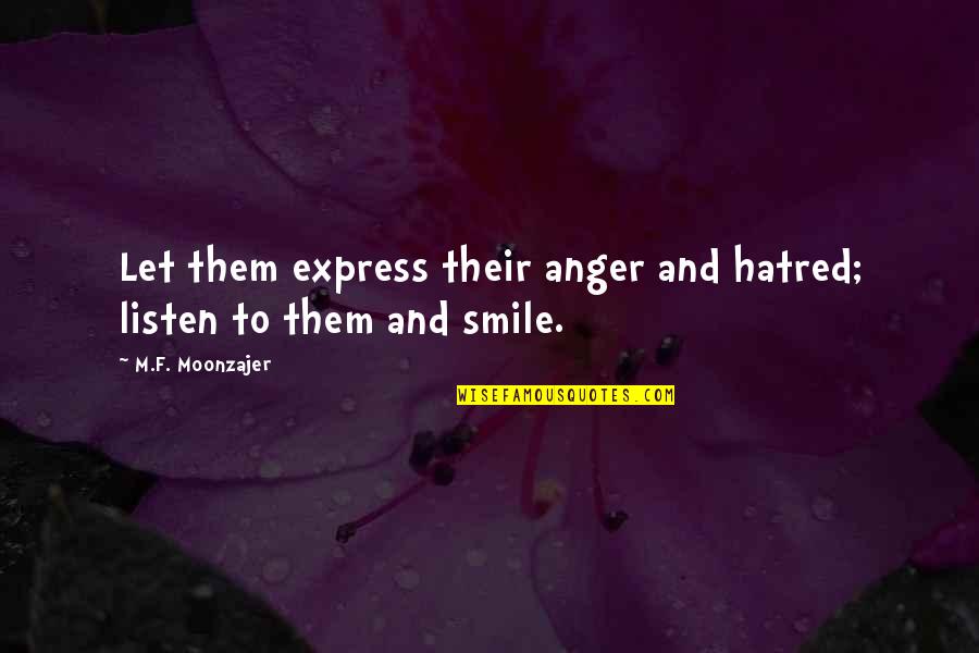 My Stress Reliever Quotes By M.F. Moonzajer: Let them express their anger and hatred; listen
