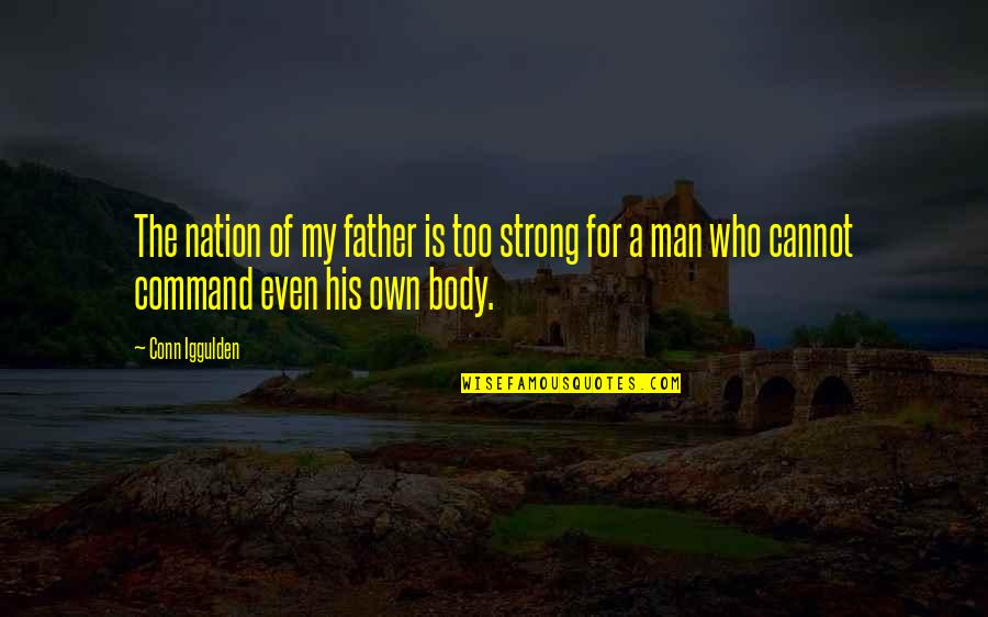 My Strong Man Quotes By Conn Iggulden: The nation of my father is too strong