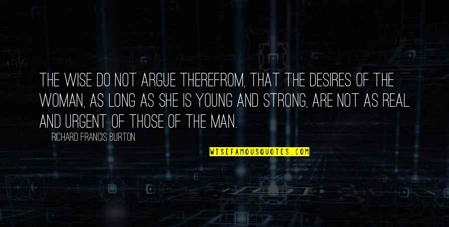 My Strong Man Quotes By Richard Francis Burton: The wise do not argue therefrom, that the My Strong Man Quotes By Richard Francis Burton: The wise do not argue therefrom, that the