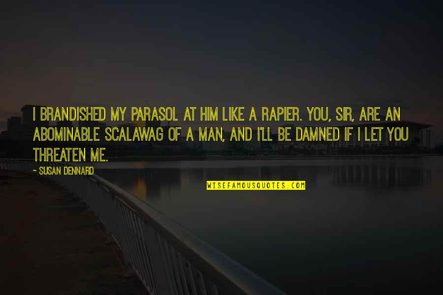 My Strong Man Quotes By Susan Dennard: I brandished my parasol at him like a My Strong Man Quotes By Susan Dennard: I brandished my parasol at him like a