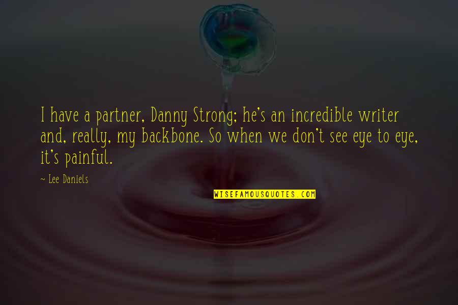 My Strong Quotes By Lee Daniels: I have a partner, Danny Strong; he's an