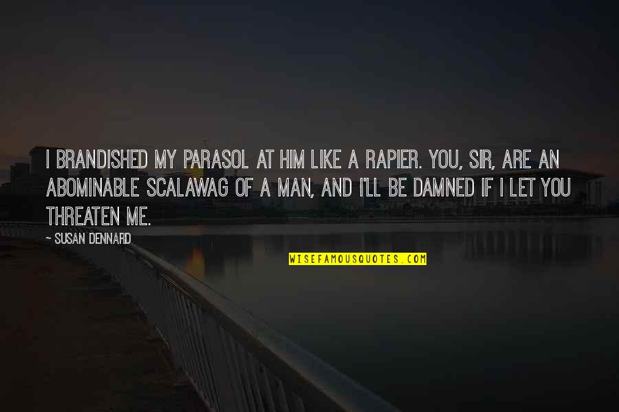 My Strong Quotes By Susan Dennard: I brandished my parasol at him like a