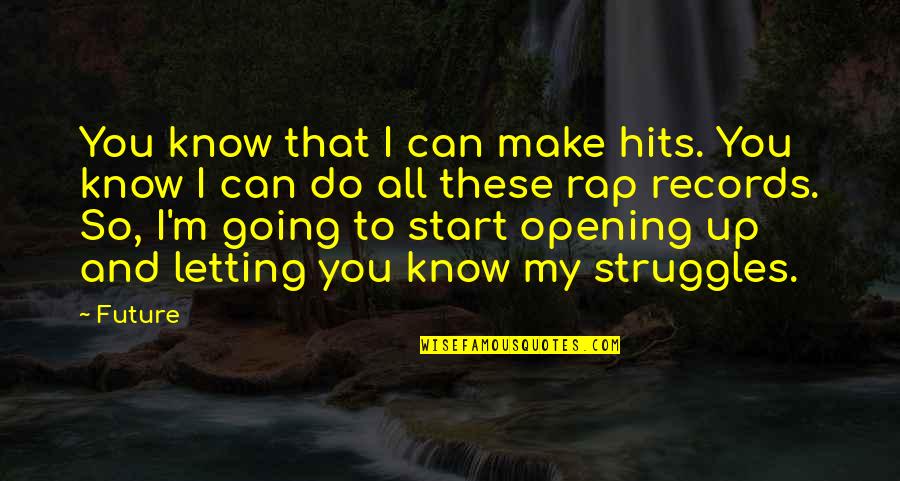 My Struggles Quotes By Future: You know that I can make hits. You
