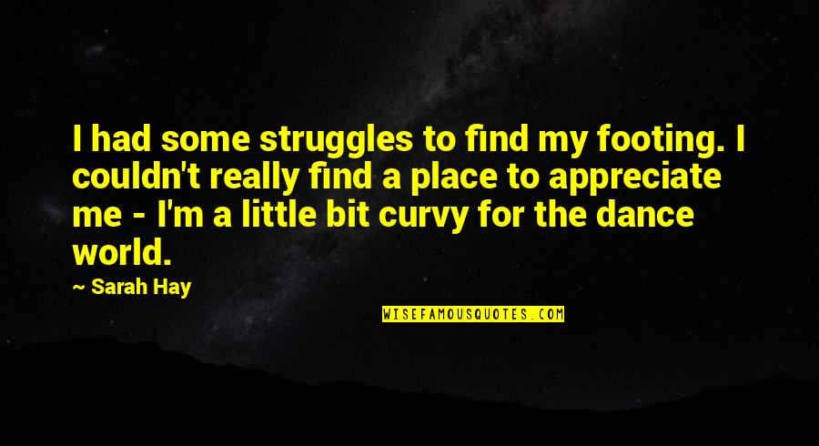 My Struggles Quotes By Sarah Hay: I had some struggles to find my footing.
