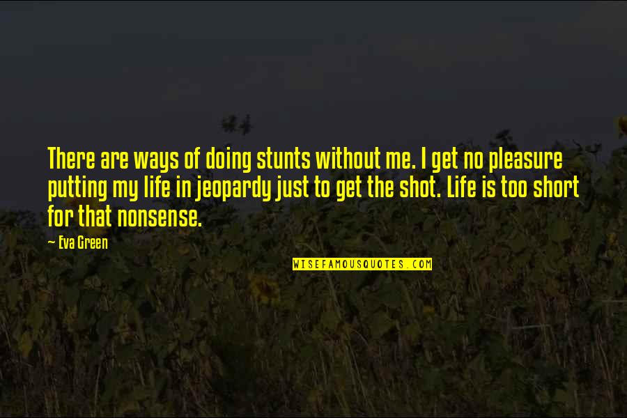 My Stunts Quotes By Eva Green: There are ways of doing stunts without me. My Stunts Quotes By Eva Green: There are ways of doing stunts without me.