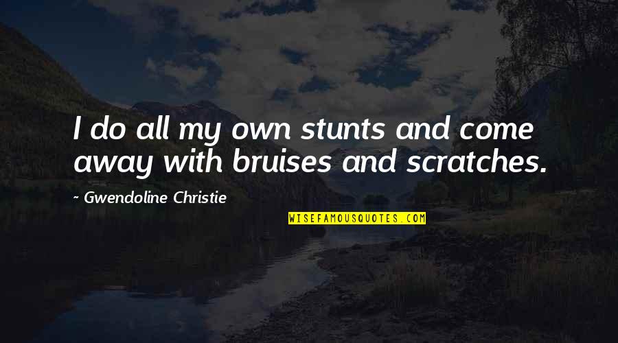 My Stunts Quotes By Gwendoline Christie: I do all my own stunts and come My Stunts Quotes By Gwendoline Christie: I do all my own stunts and come