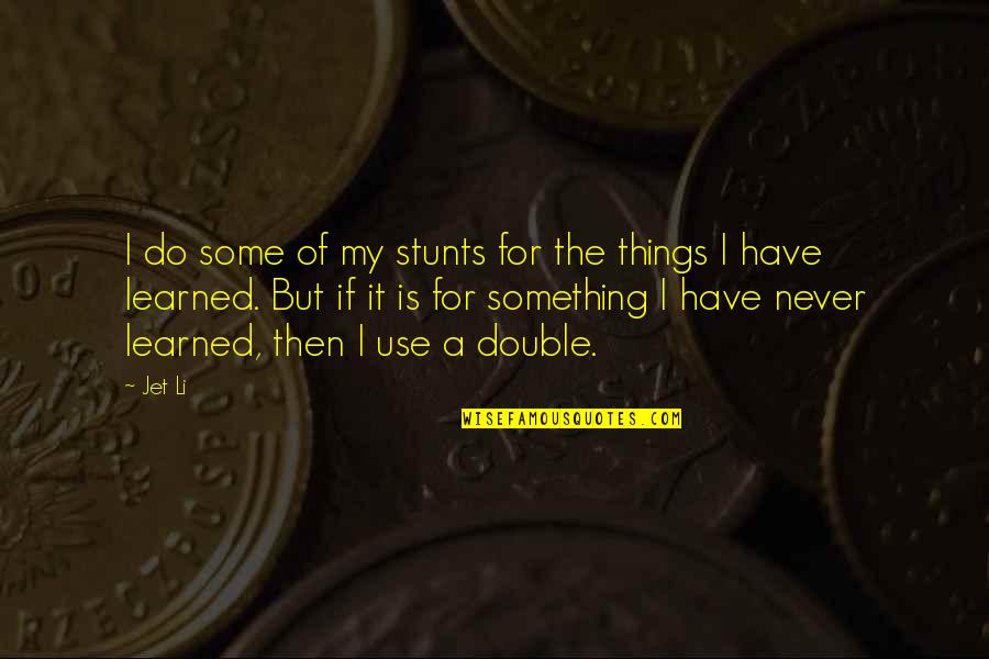 My Stunts Quotes By Jet Li: I do some of my stunts for the My Stunts Quotes By Jet Li: I do some of my stunts for the