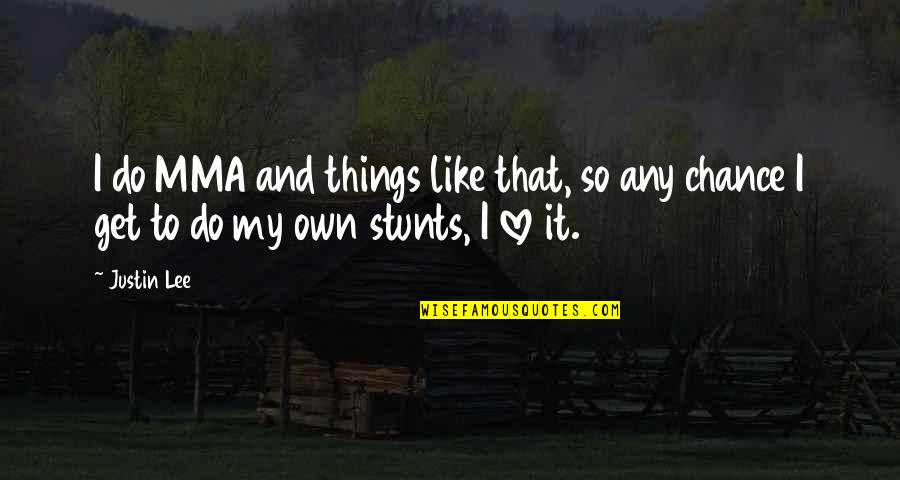 My Stunts Quotes By Justin Lee: I do MMA and things like that, so