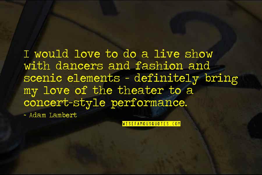 My Style Fashion Quotes By Adam Lambert: I would love to do a live show